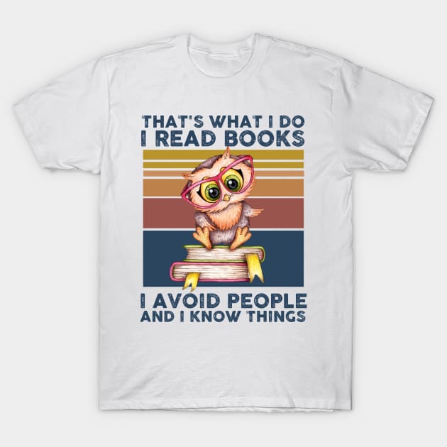 That What I Do I Read Books I Avoid People And I Know Thing T-Shirt by Rene	Malitzki1a